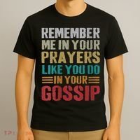 Women Remember Me In Your Prayers Like You Do In Your Gossip Funny T-Shirt thumb 3