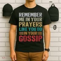 Women Remember Me In Your Prayers Like You Do In Your Gossip Funny T-Shirt thumb 6