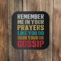Women Remember Me In Your Prayers Like You Do In Your Gossip Funny Coaster thumb 0