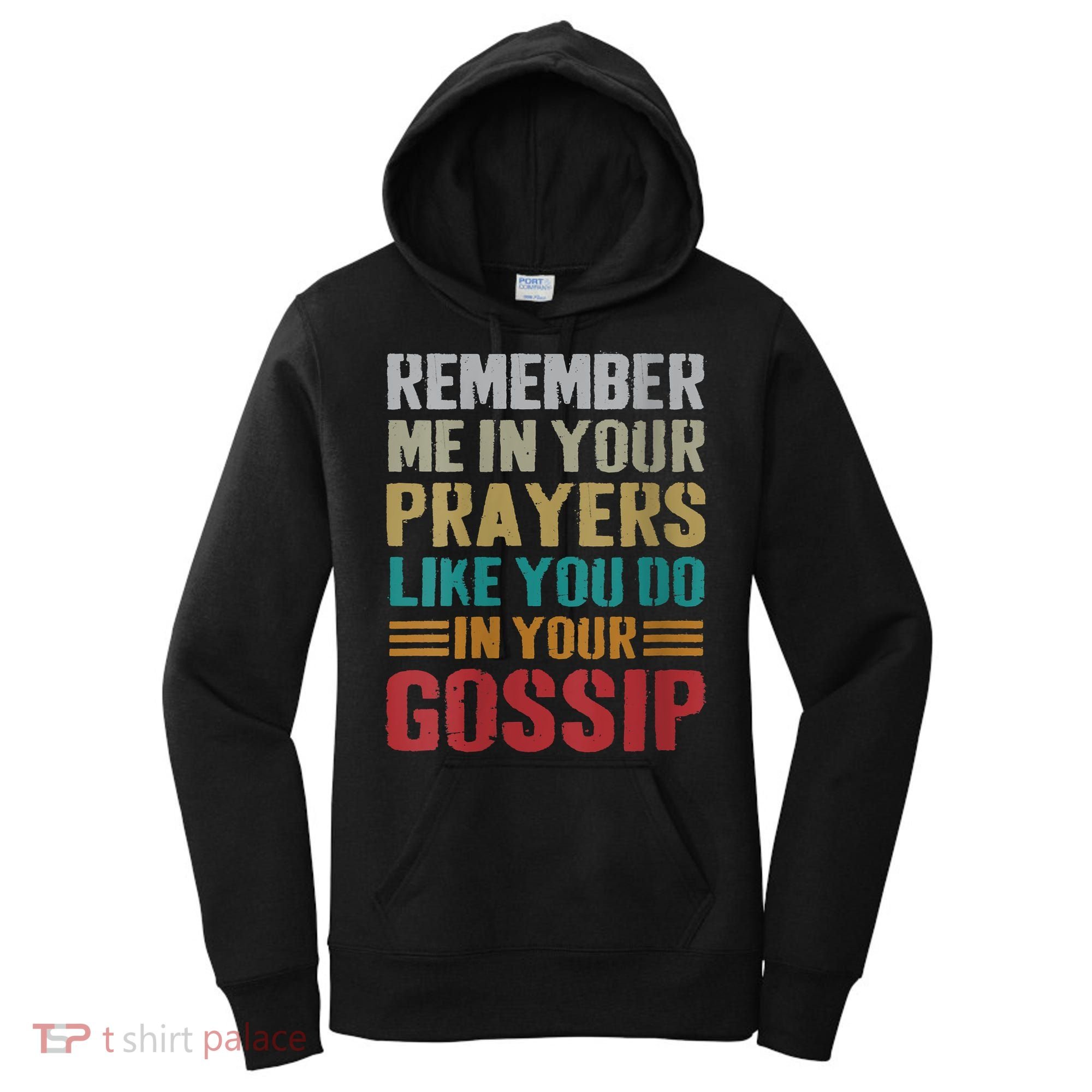 Women Remember Me In Your Prayers Like You Do In Your Gossip Funny Women's Hoodie