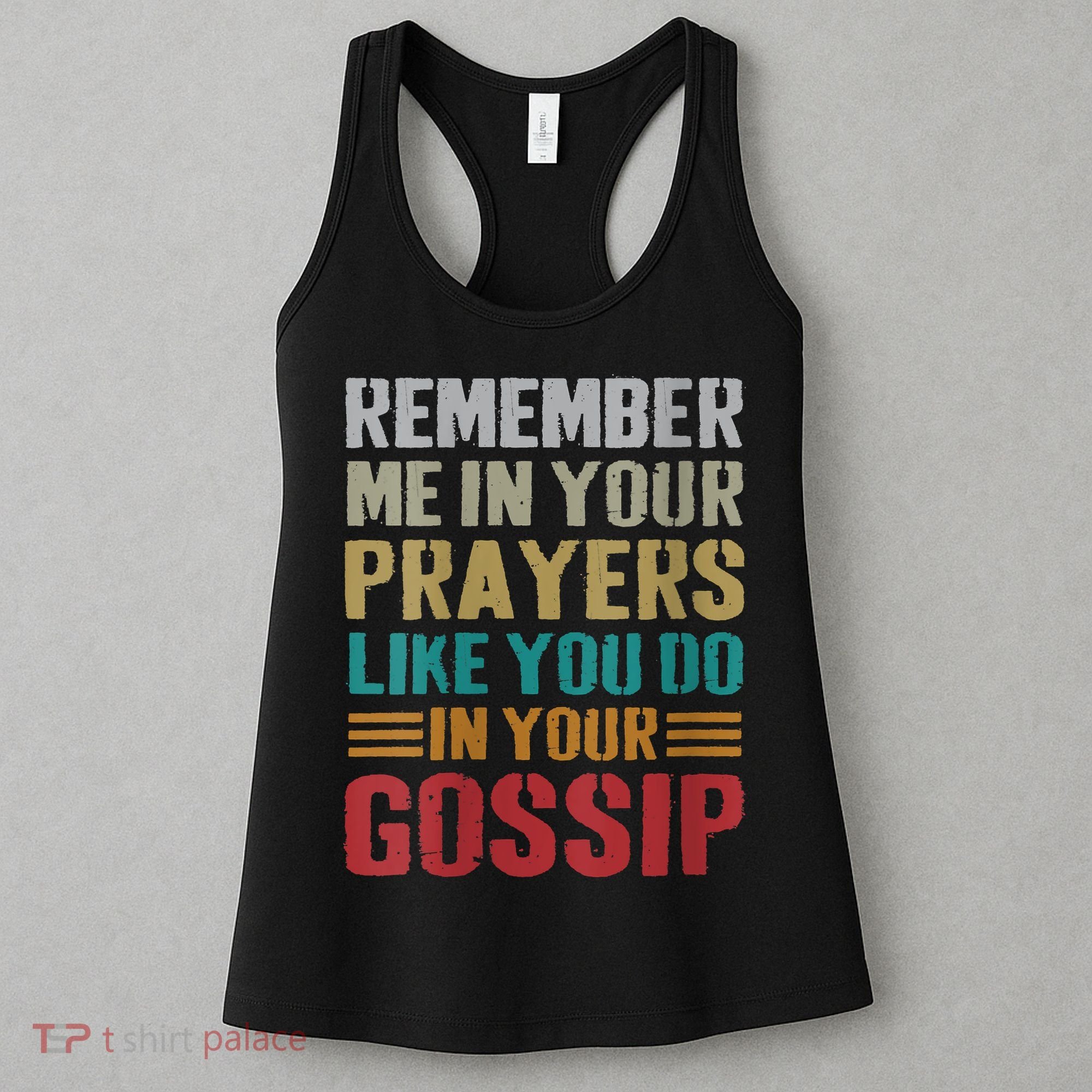 Women Remember Me In Your Prayers Like You Do In Your Gossip Funny Women's Tank Top