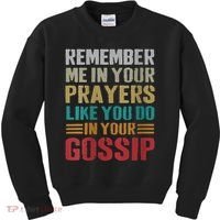 Women Remember Me In Your Prayers Like You Do In Your Gossip Funny Kids Sweatshirt thumb 0