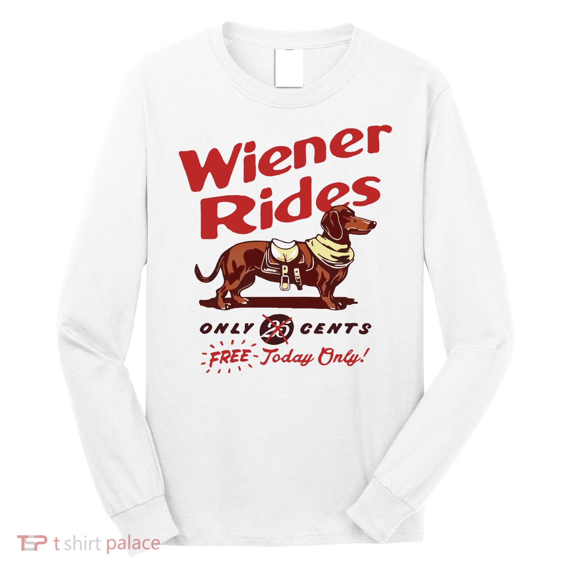 Wiener Rides Only 25 Cents Dachshund Free Today Only Long Sleeve Shirt