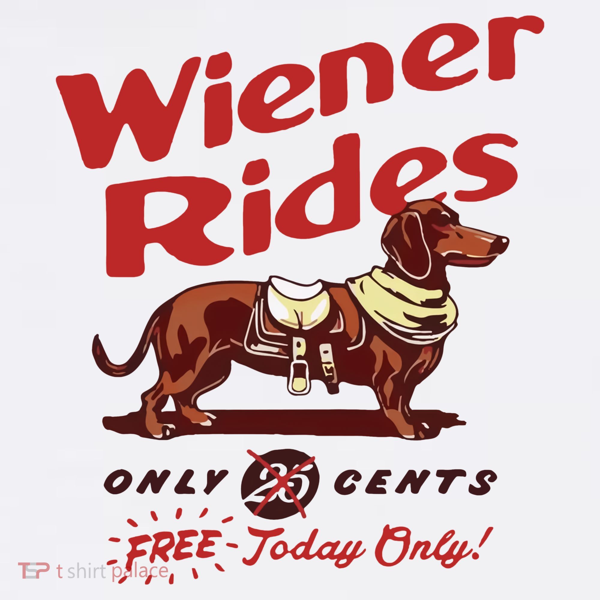 Wiener Rides Only 25 Cents Dachshund Free Today Only T-Shirt