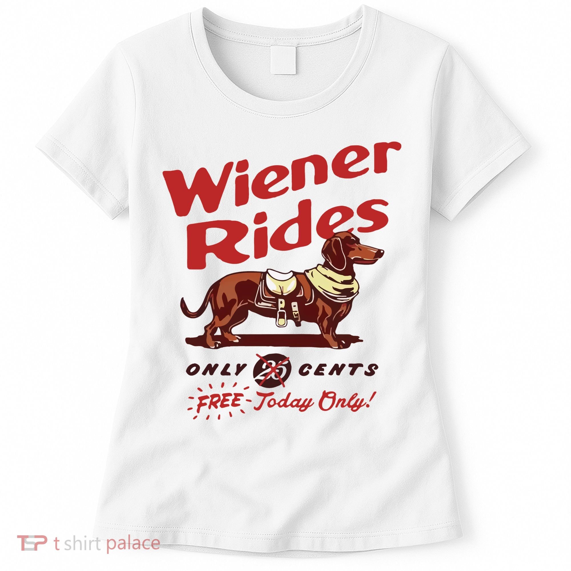 Wiener Rides Only 25 Cents Dachshund Free Today Only Women's T-Shirt