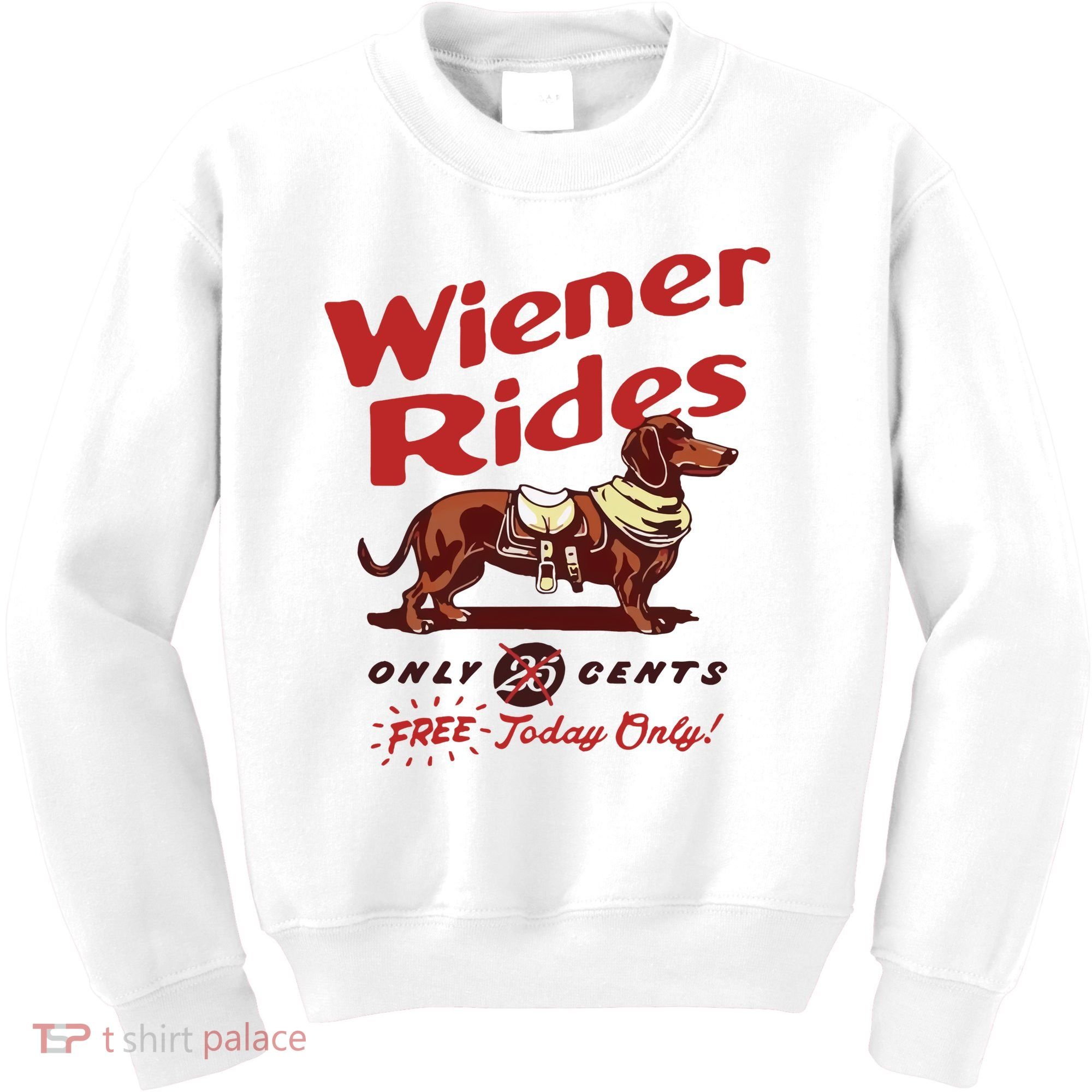 Wiener Rides Only 25 Cents Dachshund Free Today Only Kids Sweatshirt