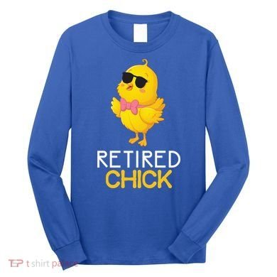 Women's Retirement Party Gift Cute Gift Retired Chick Gift Long Sleeve Shirt