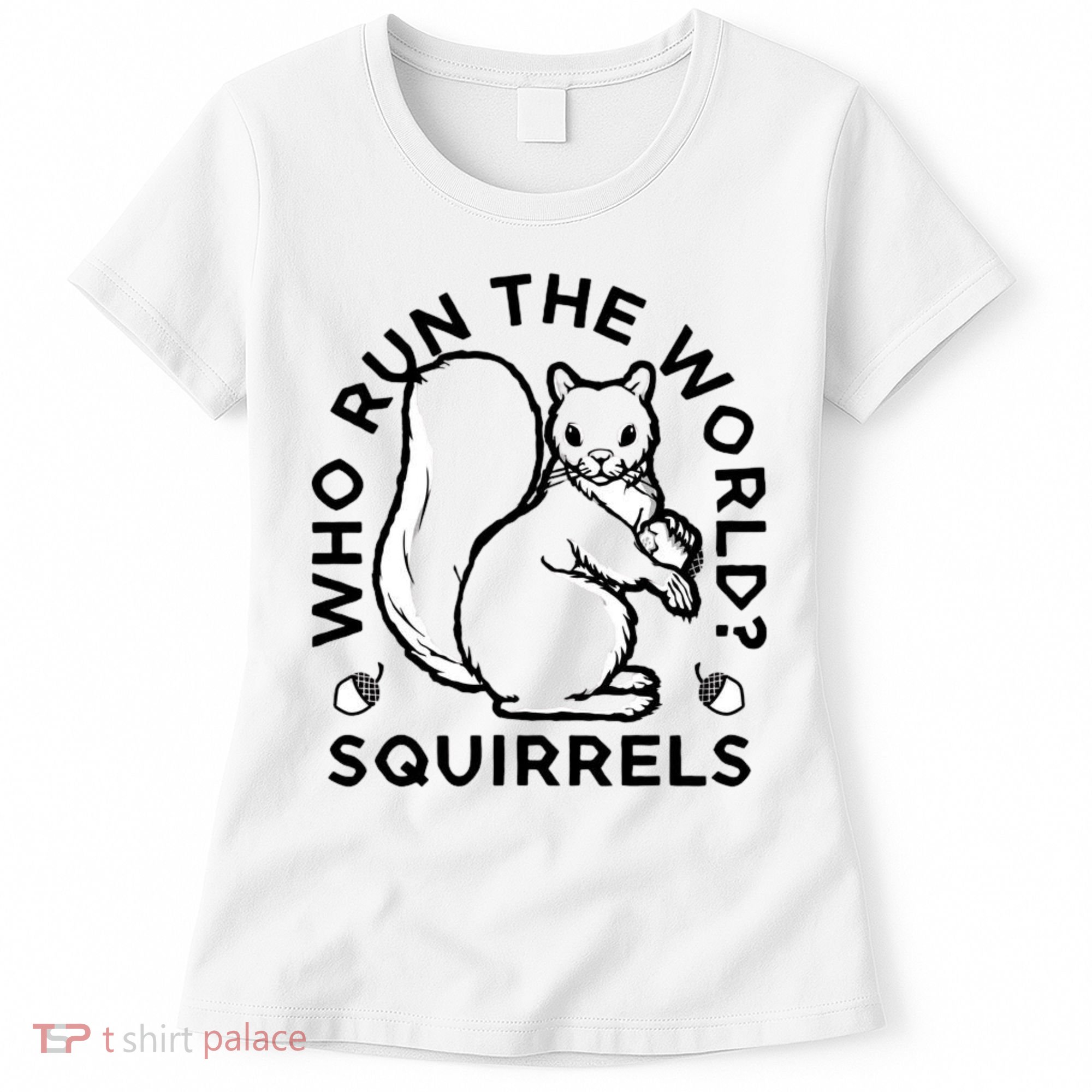 Who Run The World? Squirrels Women's T-Shirt