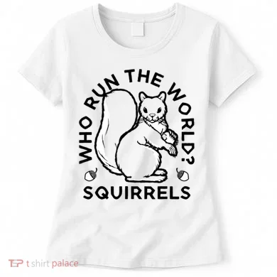 Who Run The World? Squirrels Women's T-Shirt