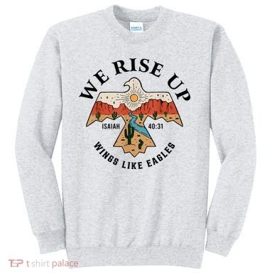 We Rise Up Wings Like Eagles Sweatshirt