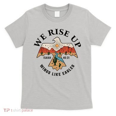 We Rise Up Wings Like Eagles T-Shirt