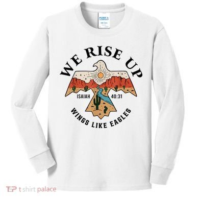 We Rise Up Wings Like Eagles Kids Long Sleeve Shirt