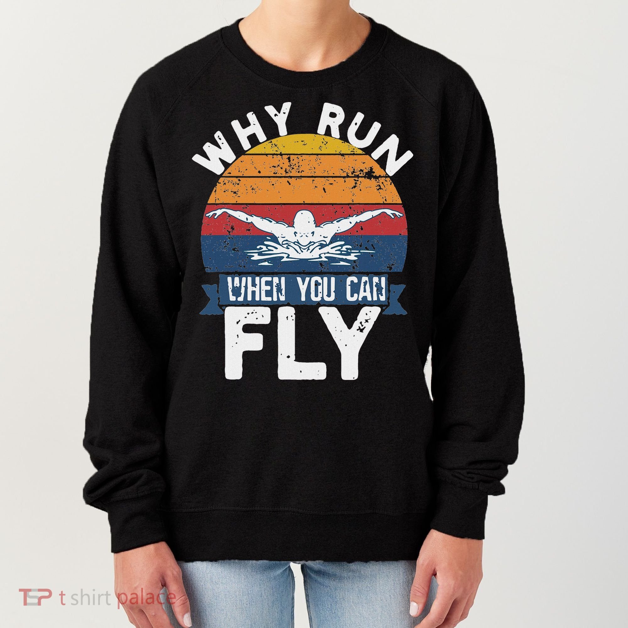 Why Run When You Can Fly Butterfly Stroke Swim Team Swimmi Women's Sweatshirt