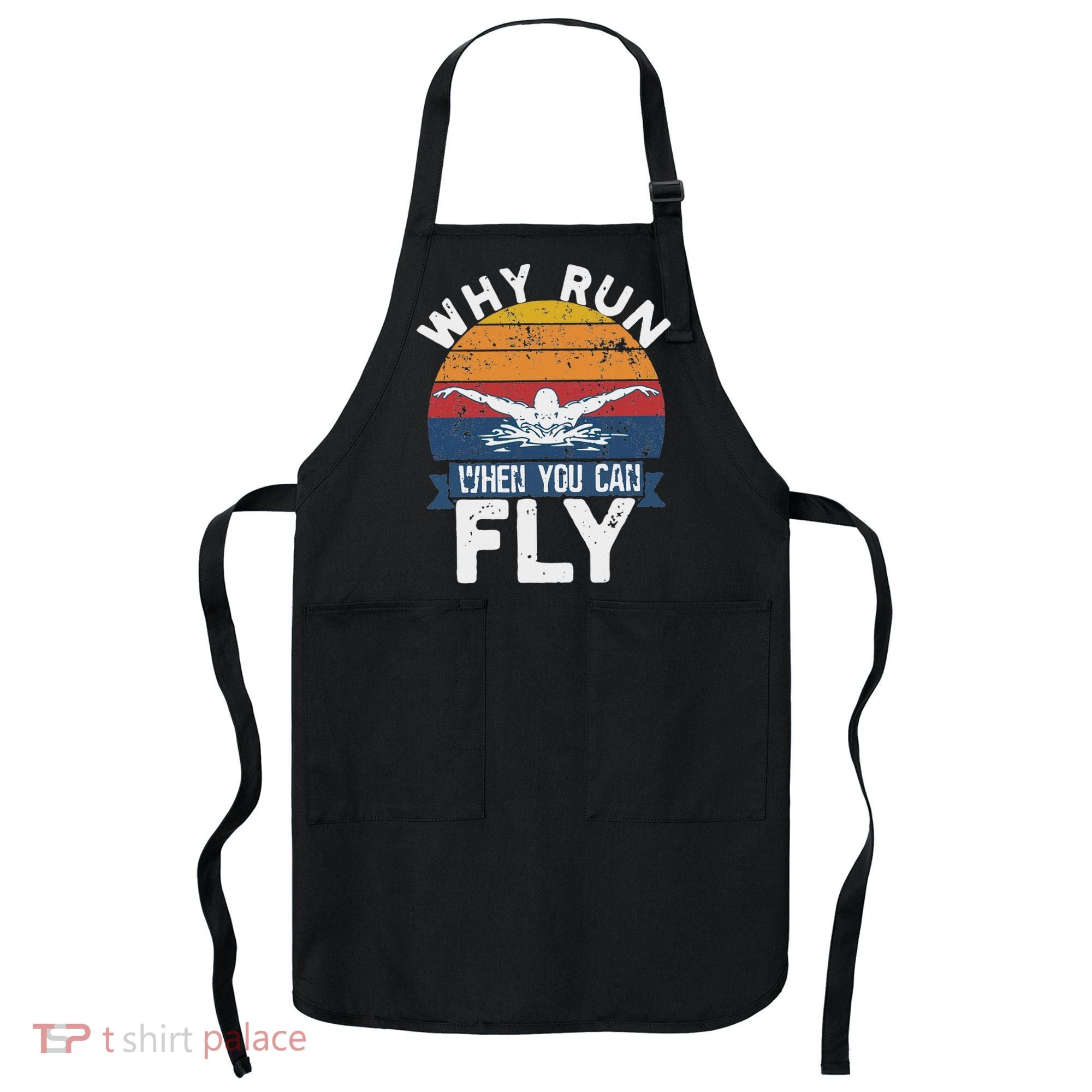 Why Run When You Can Fly Butterfly Stroke Swim Team Swimmi Apron
