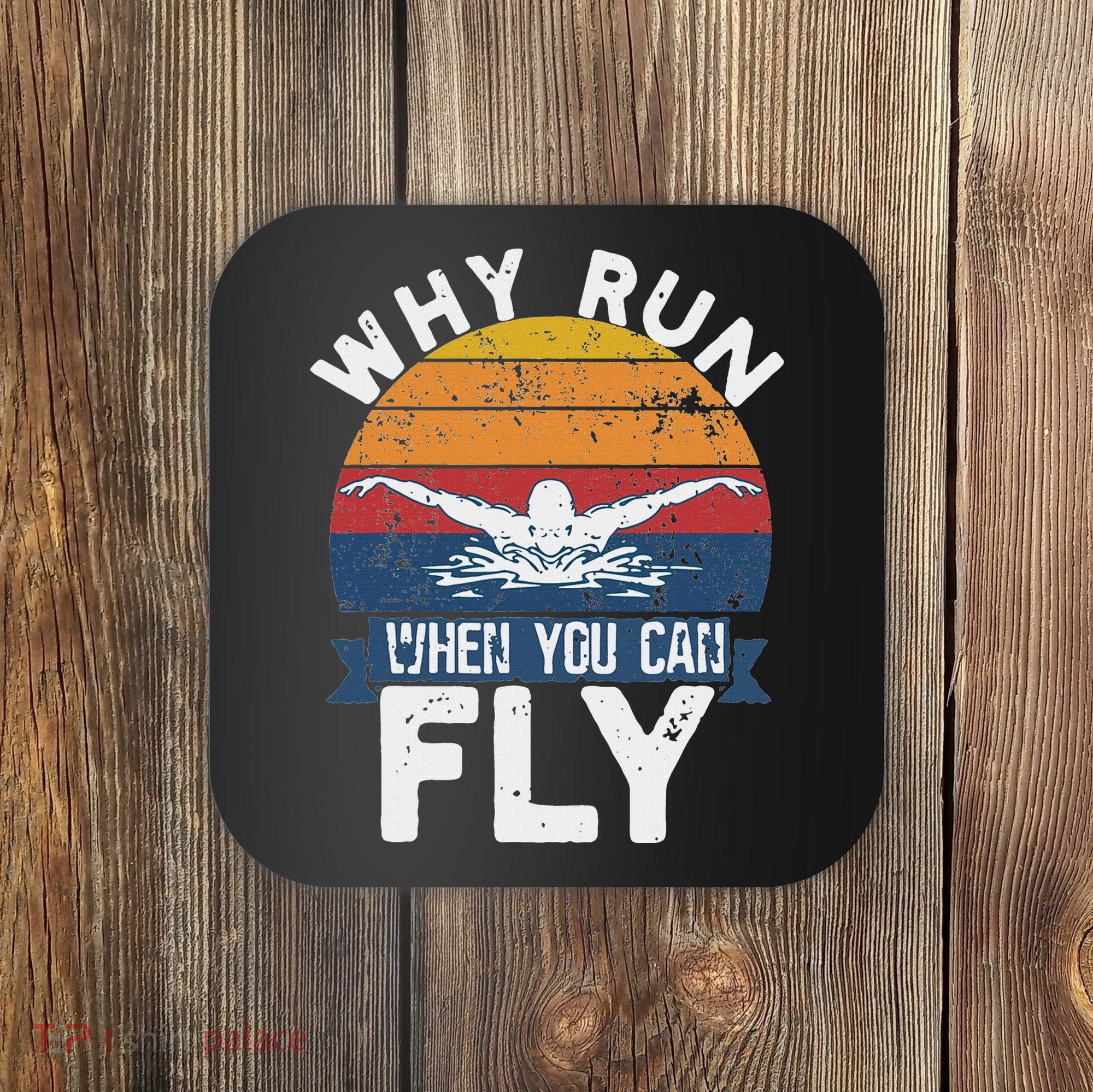 Why Run When You Can Fly Butterfly Stroke Swim Team Swimmi Coaster