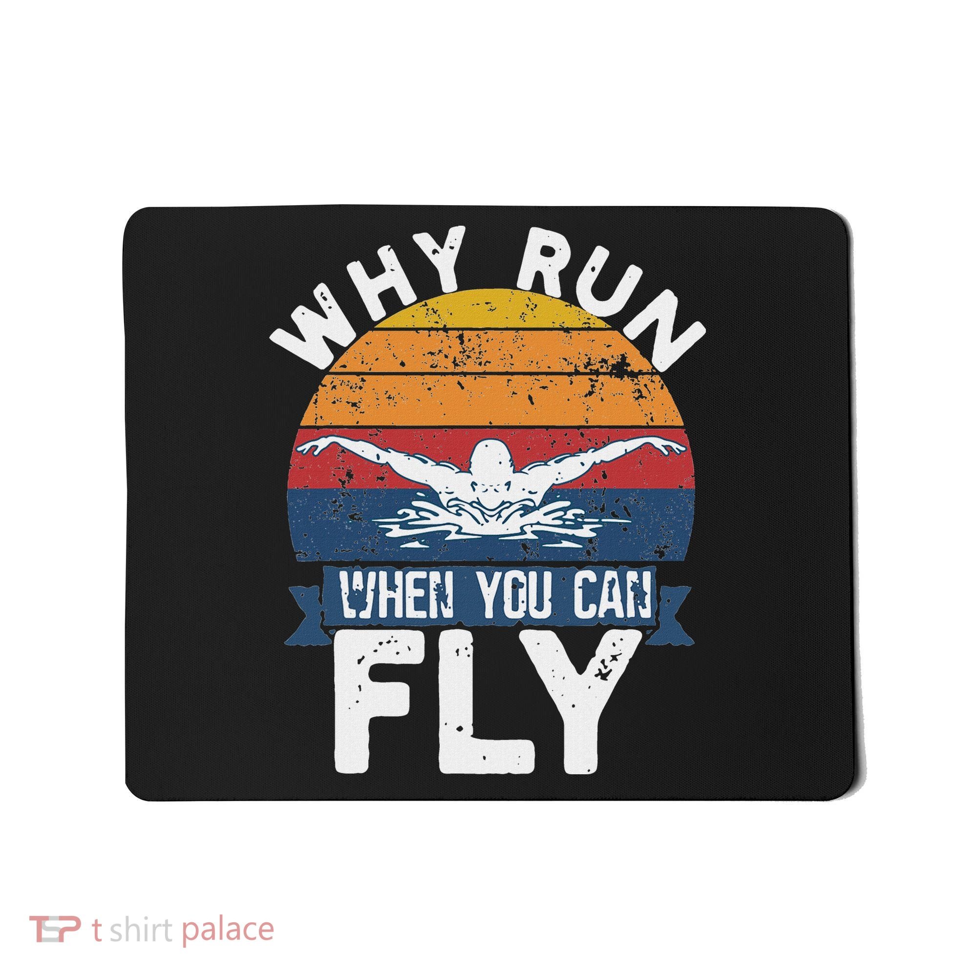 Why Run When You Can Fly Butterfly Stroke Swim Team Swimmi Mousepad