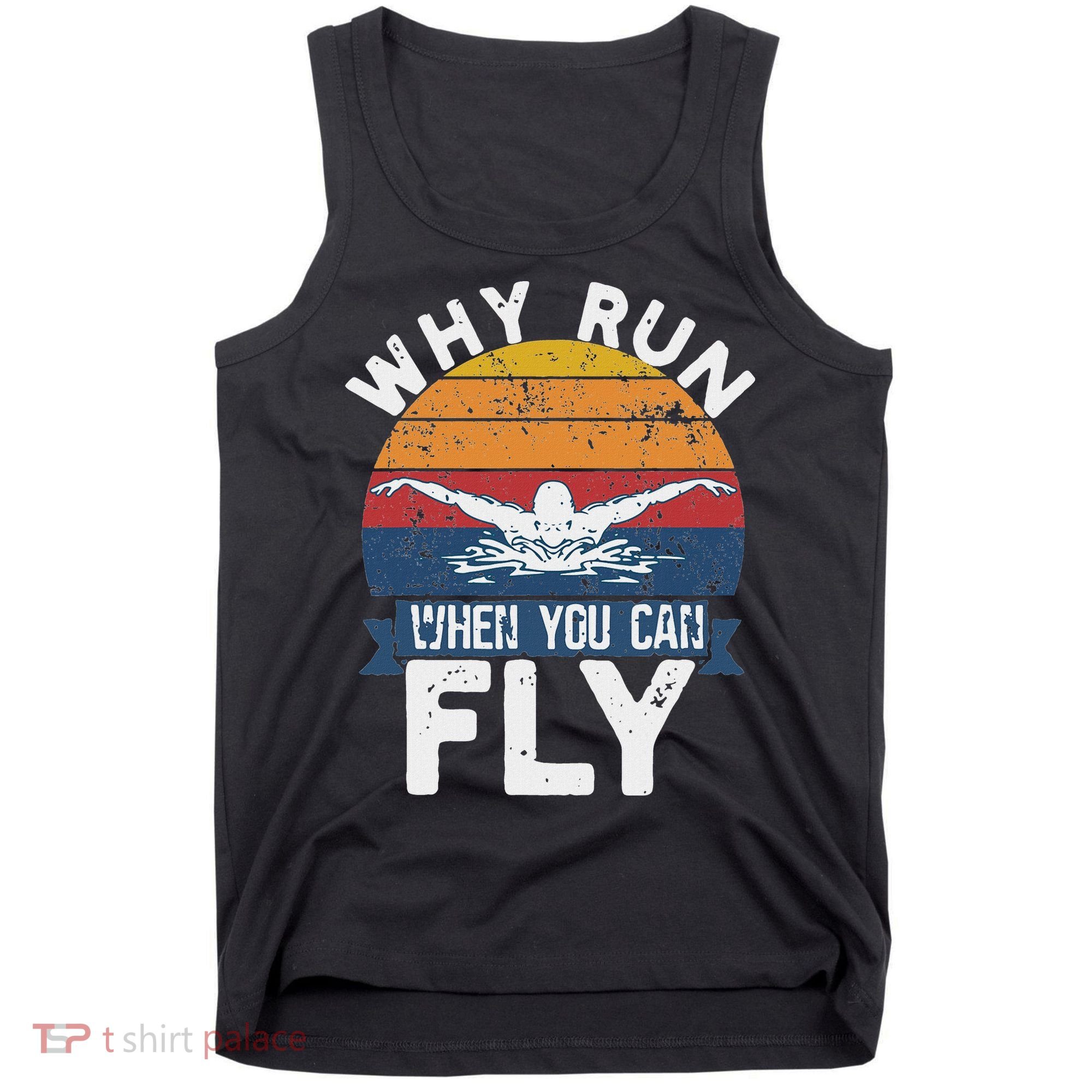 Why Run When You Can Fly Butterfly Stroke Swim Team Swimmi Tank Top