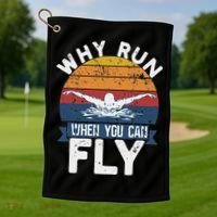 Why Run When You Can Fly Butterfly Stroke Swim Team Swimmi Golf Towel thumb 1