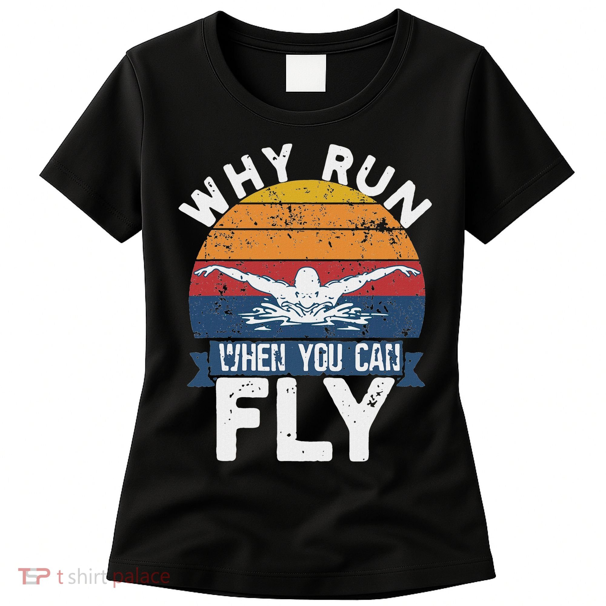 Why Run When You Can Fly Butterfly Stroke Swim Team Swimmi Women's T-Shirt