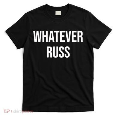 Whatever Russ T-Shirt