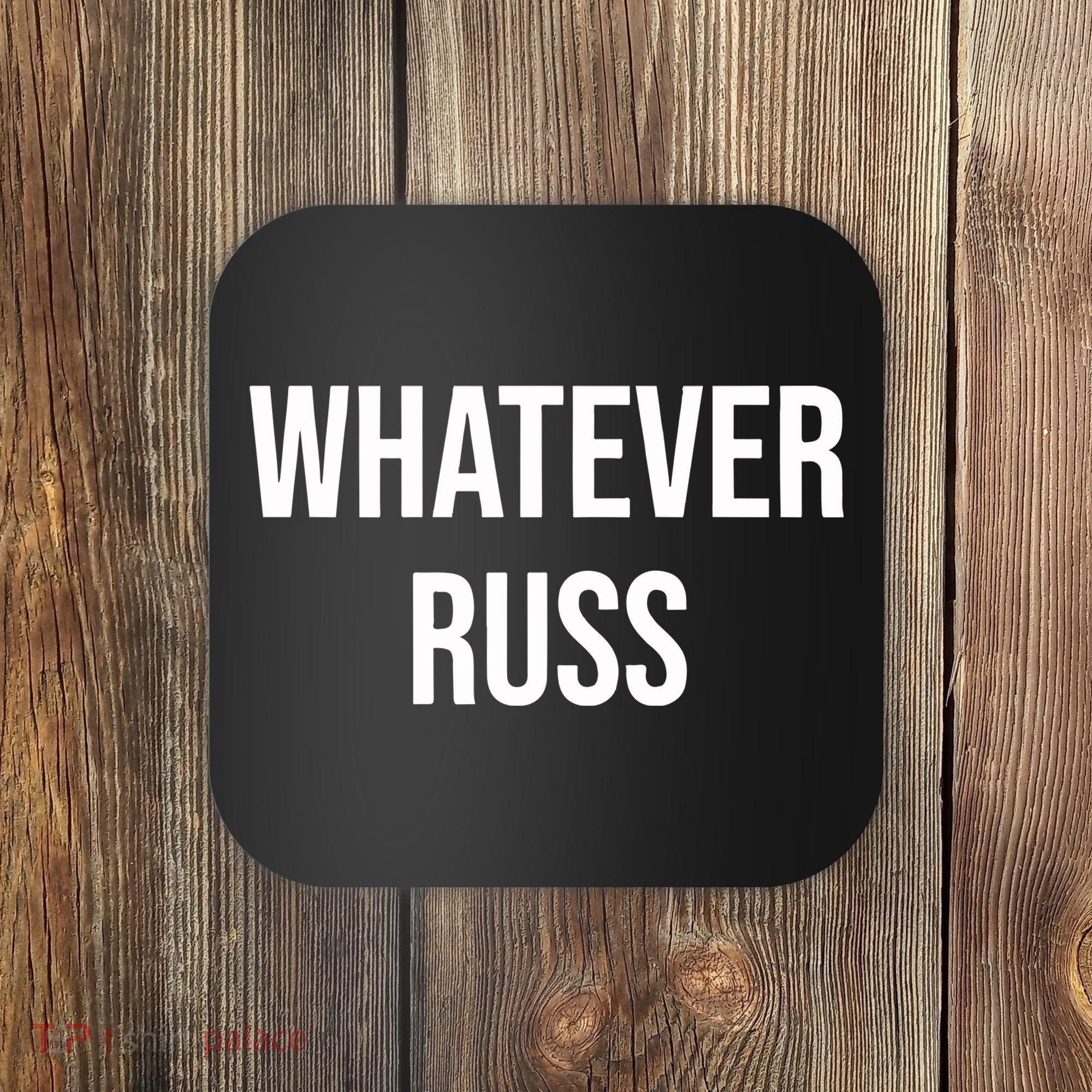 Whatever Russ Coaster