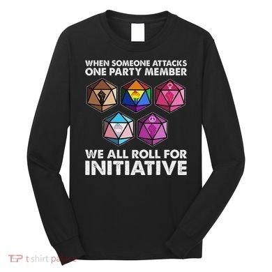 When Someone Attacks One Party Member We Roll For Initiative Long Sleeve Shirt