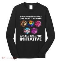 When Someone Attacks One Party Member We Roll For Initiative Long Sleeve Shirt thumb 0