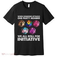 When Someone Attacks One Party Member We Roll For Initiative Premium T-Shirt thumb 0