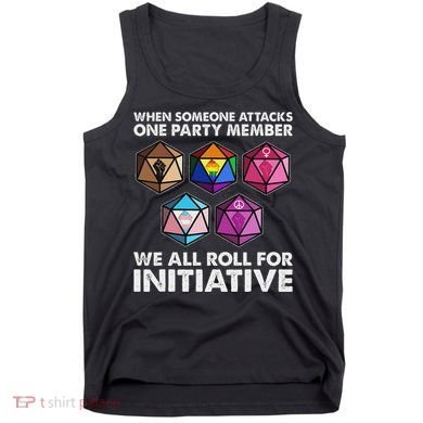 When Someone Attacks One Party Member We Roll For Initiative Tank Top