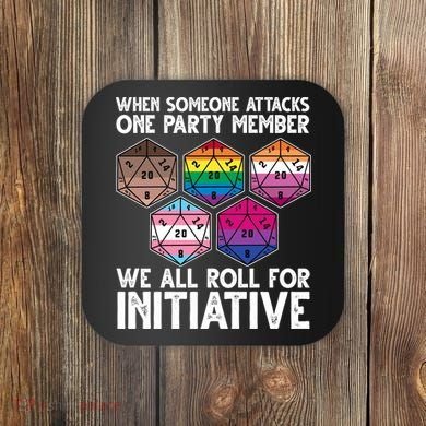When Someone Attacks One Party Member We All Roll For Initiative Coaster