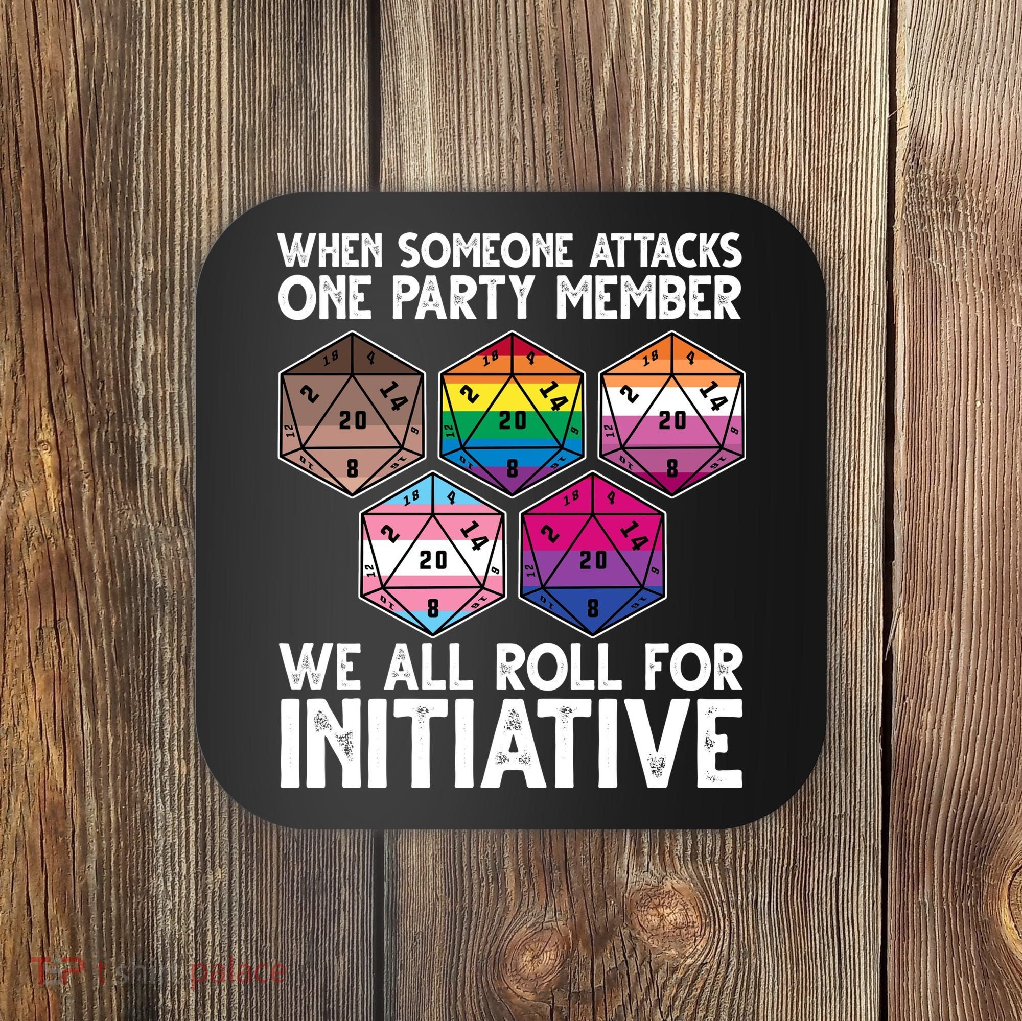 When Someone Attacks One Party Member We All Roll For Initiative Coaster