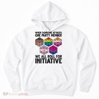 When Someone Attacks One Party Member We All Roll For Initiative Hoodie thumb 0