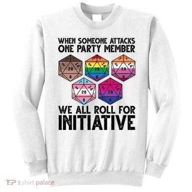 When Someone Attacks One Party Member We All Roll For Initiative Sweatshirt