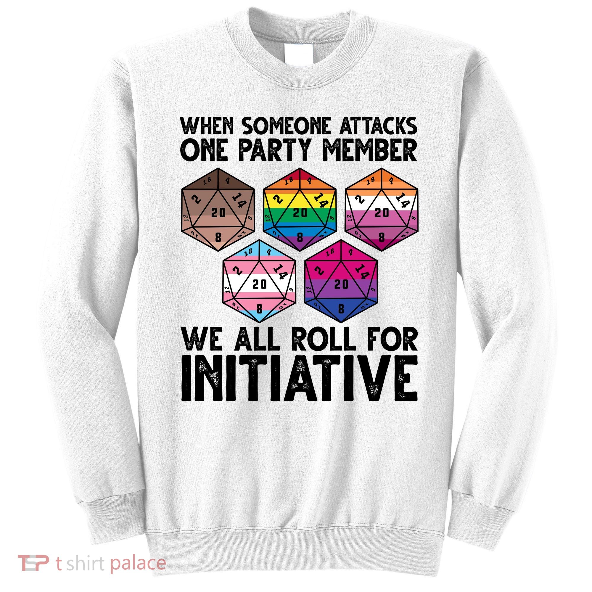 When Someone Attacks One Party Member We All Roll For Initiative Sweatshirt