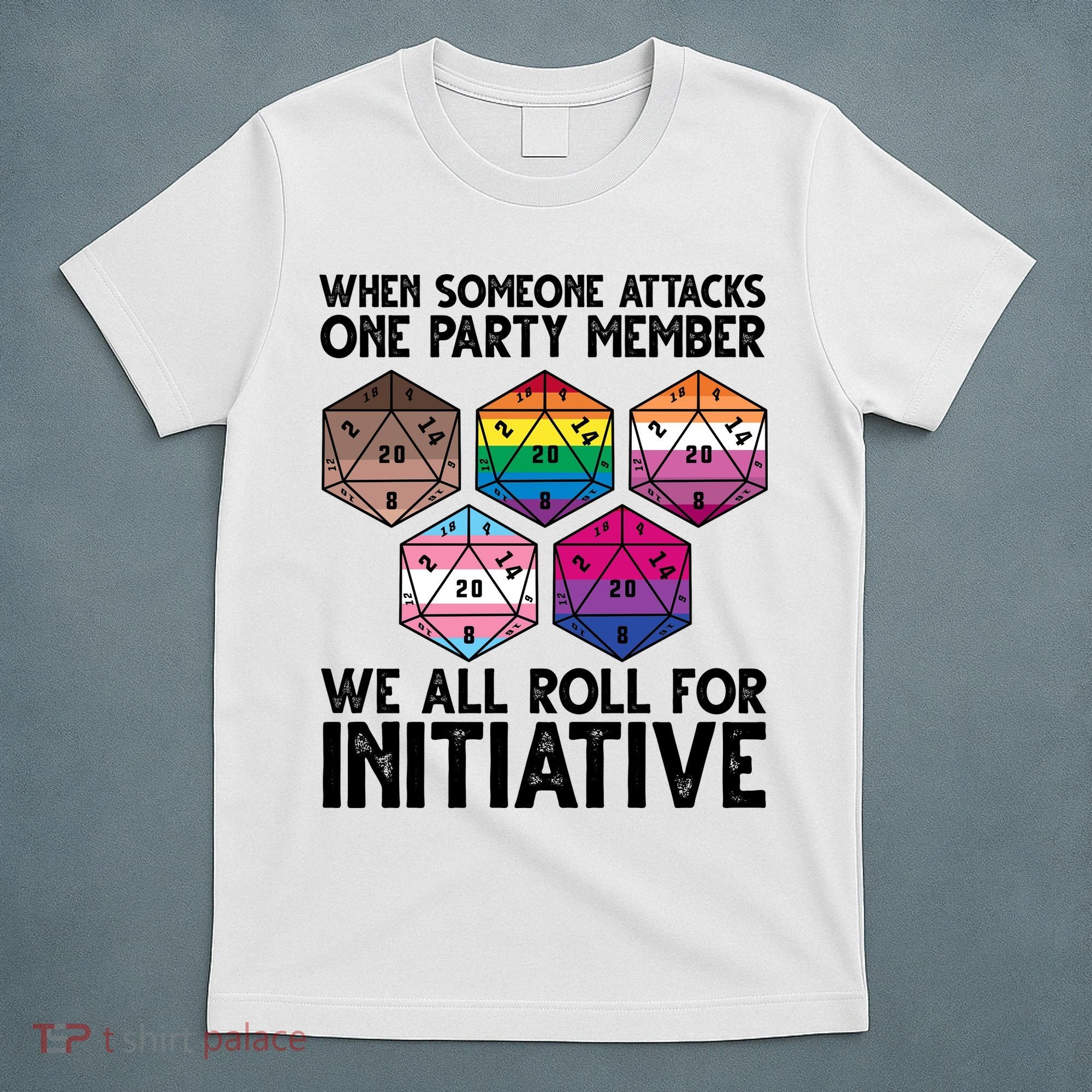 When Someone Attacks One Party Member We All Roll For Initiative T-Shirt
