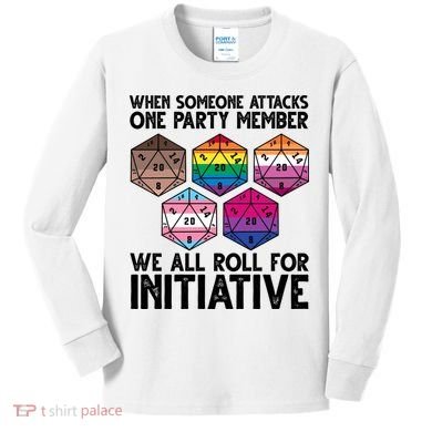 When Someone Attacks One Party Member We All Roll For Initiative Kids Long Sleeve Shirt