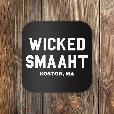 Wicked Smaaht Boston Ma Funny Boston Coaster