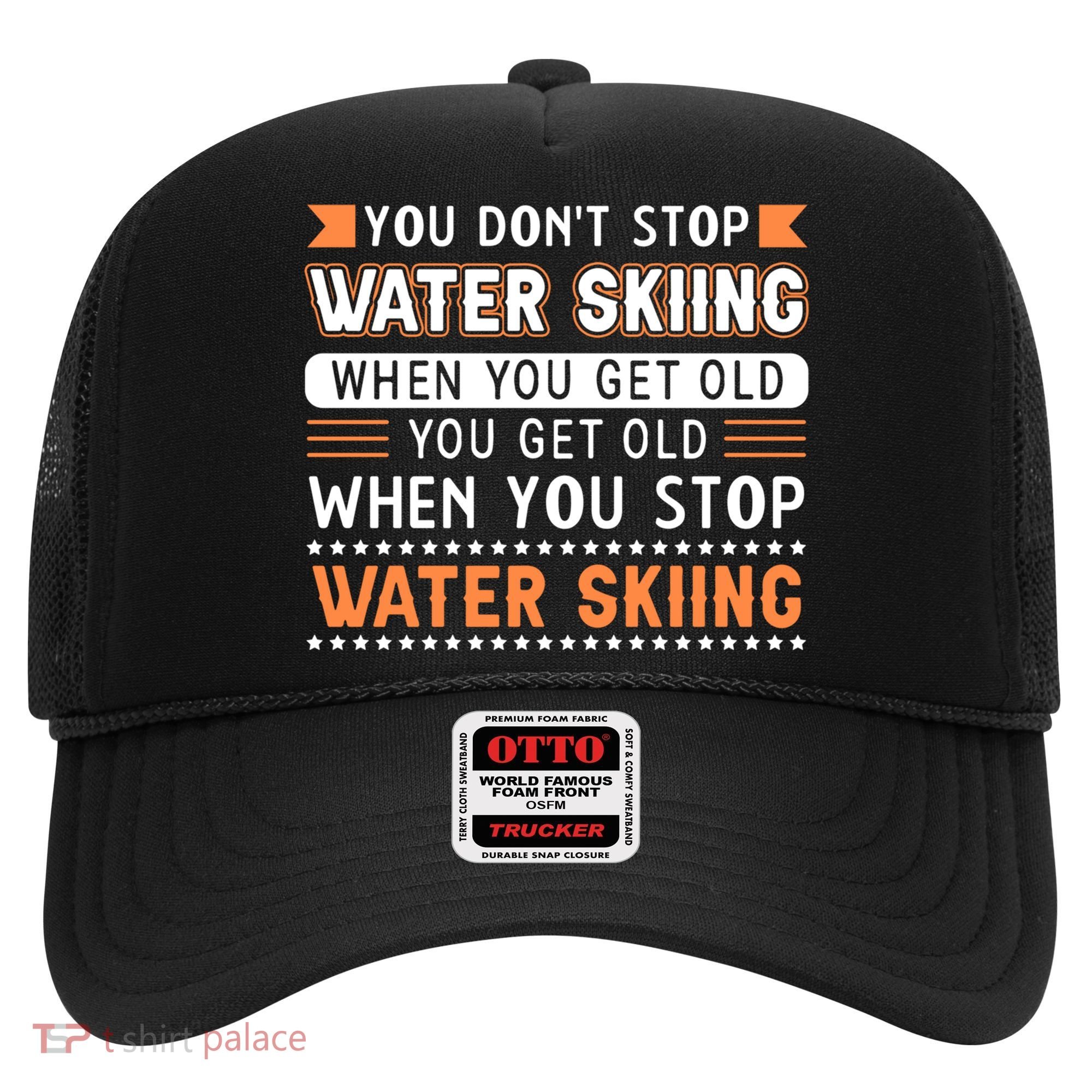 Water Skiing Cute Gift You Dont Stop Water Skiing Old Gift Hat