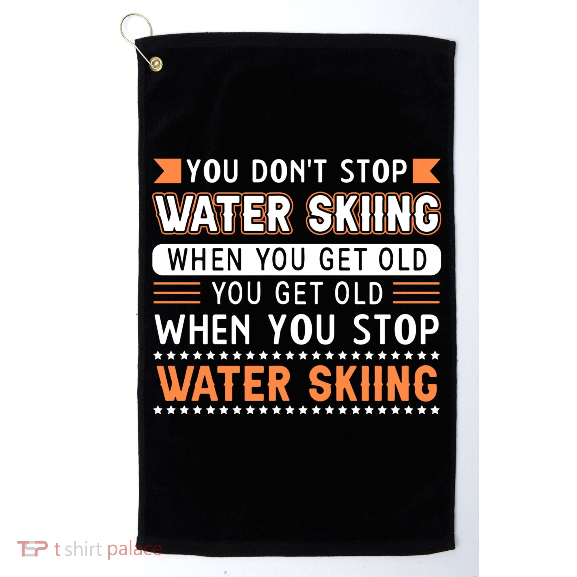 Water Skiing Cute Gift You Dont Stop Water Skiing Old Gift Golf Towel
