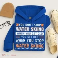 Water Skiing Cute Gift You Dont Stop Water Skiing Old Gift Hoodie thumb 4