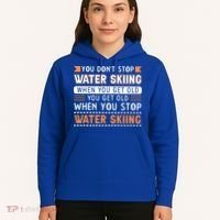 Water Skiing Cute Gift You Dont Stop Water Skiing Old Gift Hoodie thumb 5