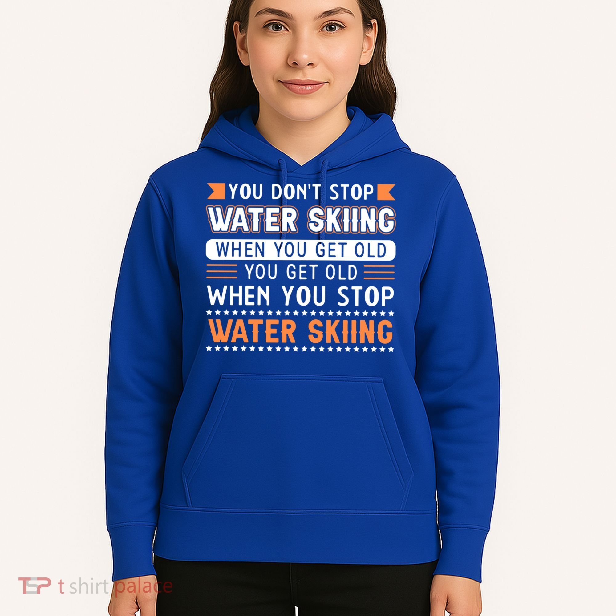 Water Skiing Cute Gift You Dont Stop Water Skiing Old Gift Hoodie