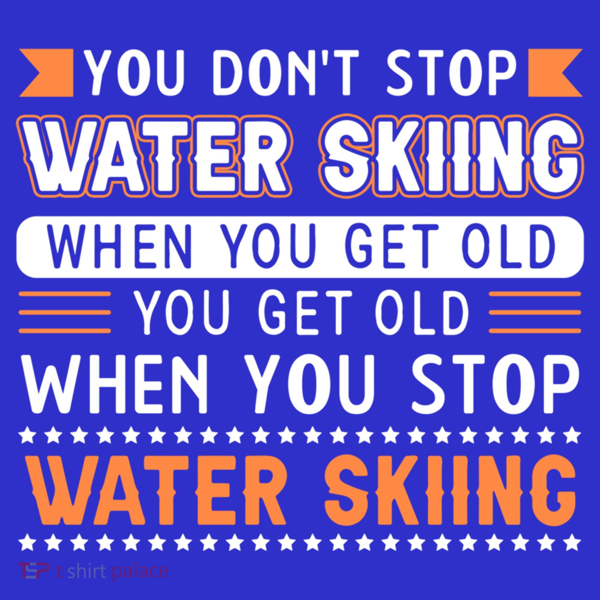 Water Skiing Cute Gift You Dont Stop Water Skiing Old Gift Sweatshirt