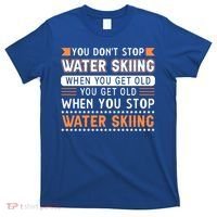 Water Skiing Cute Gift You Dont Stop Water Skiing Old Gift T-Shirt thumb 0