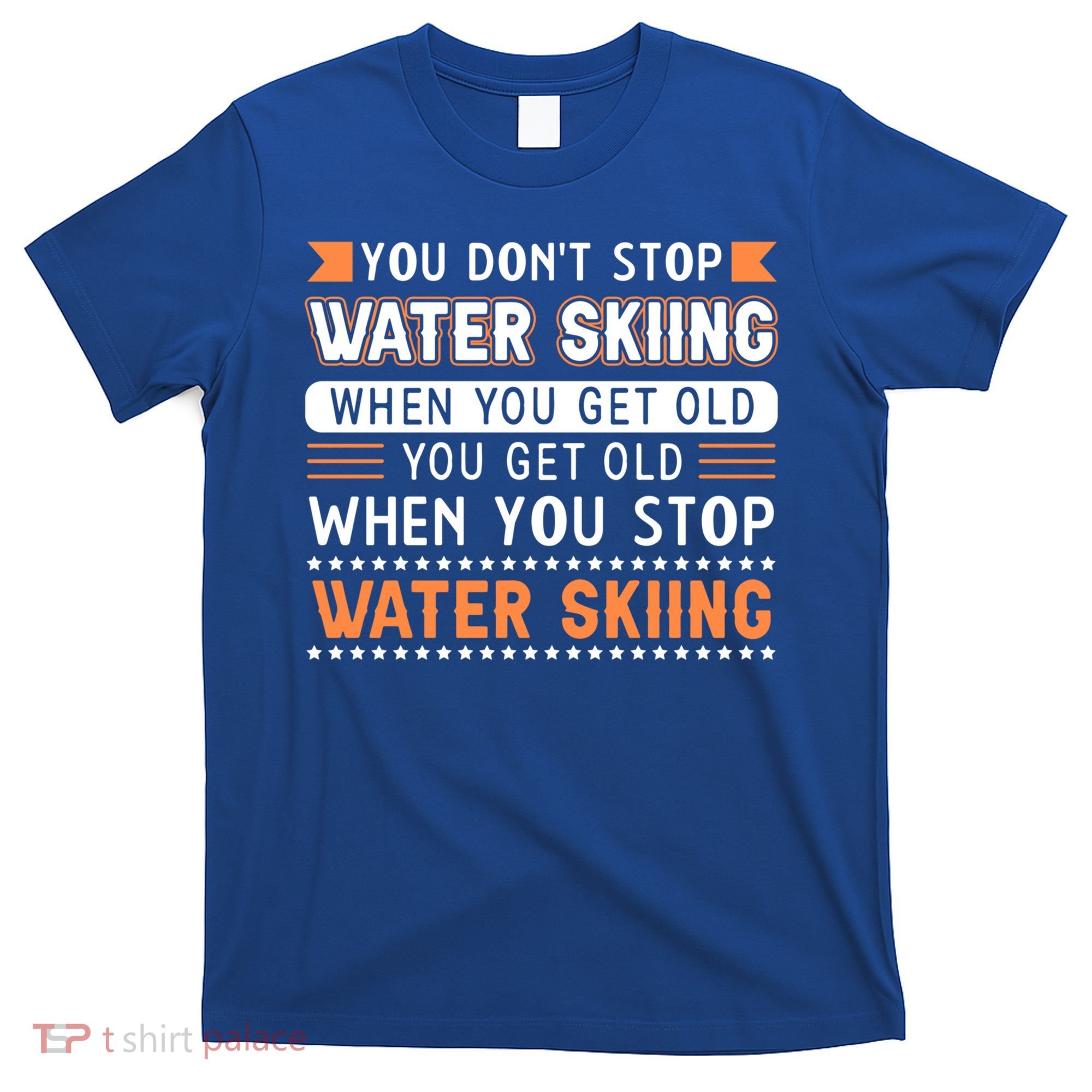 Water Skiing Cute Gift You Dont Stop Water Skiing Old Gift T-Shirt