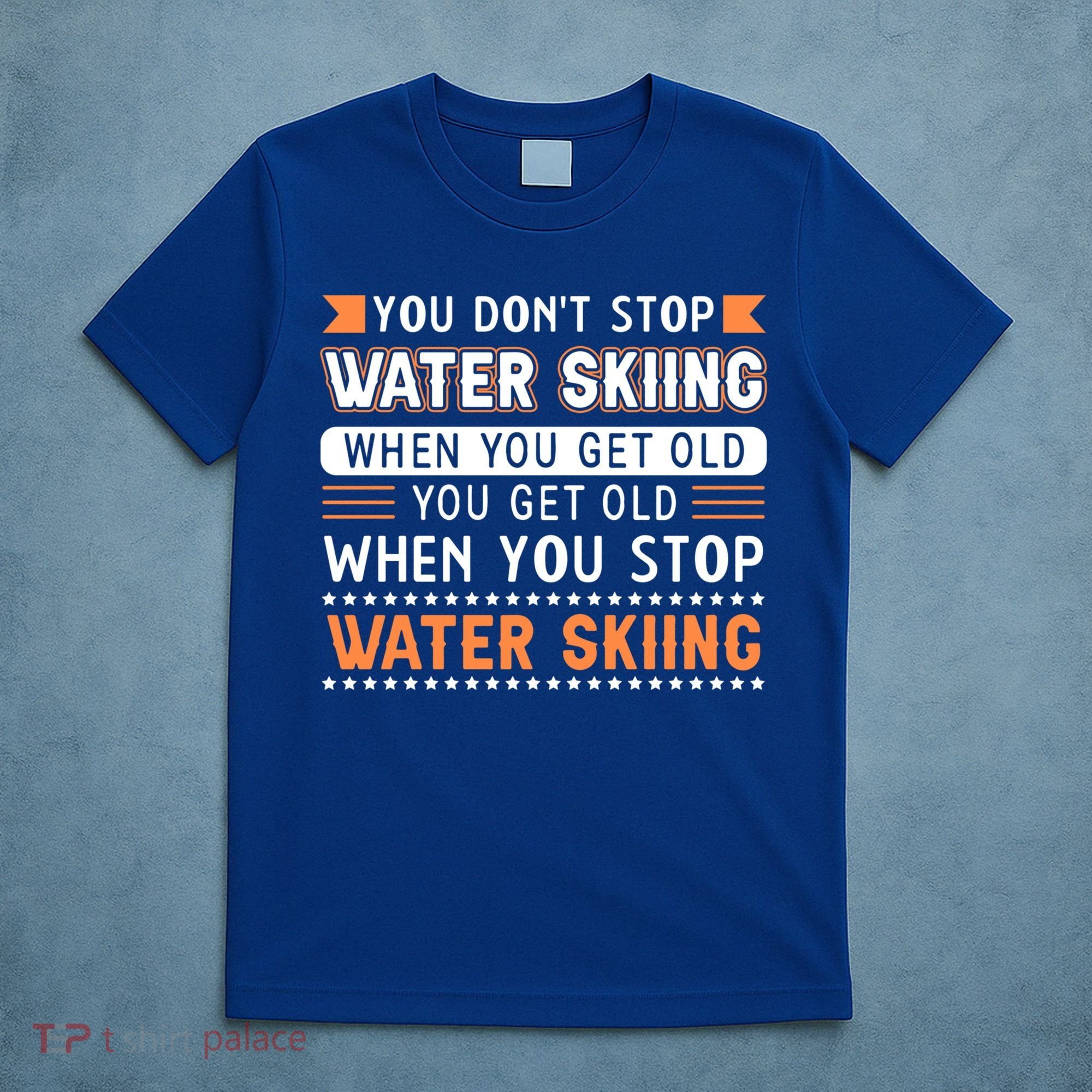 Water Skiing Cute Gift You Dont Stop Water Skiing Old Gift T-Shirt