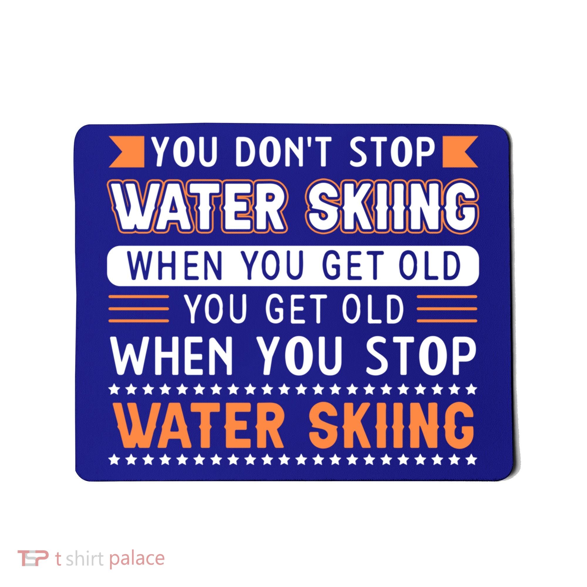Water Skiing Cute Gift You Dont Stop Water Skiing Old Gift Mousepad