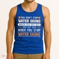 Water Skiing Cute Gift You Dont Stop Water Skiing Old Gift Tank Top thumb 3