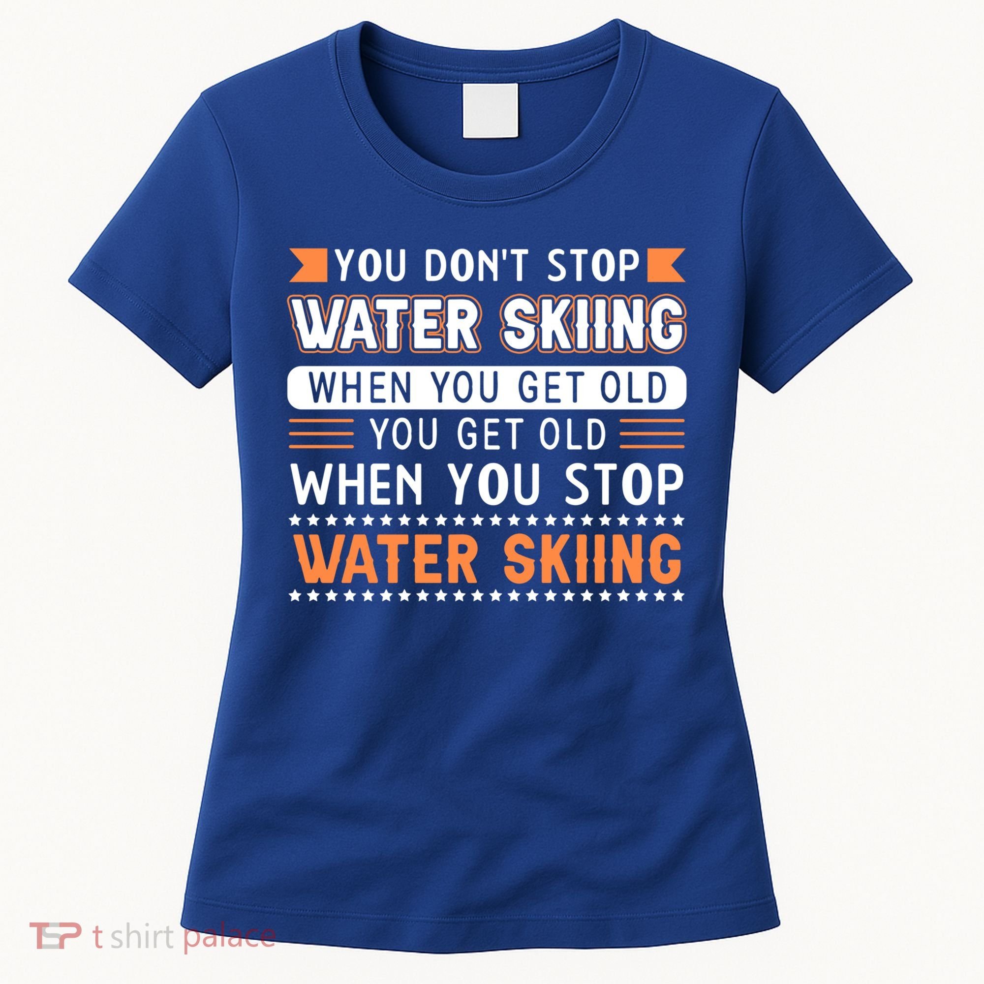 Water Skiing Cute Gift You Dont Stop Water Skiing Old Gift Women's T-Shirt