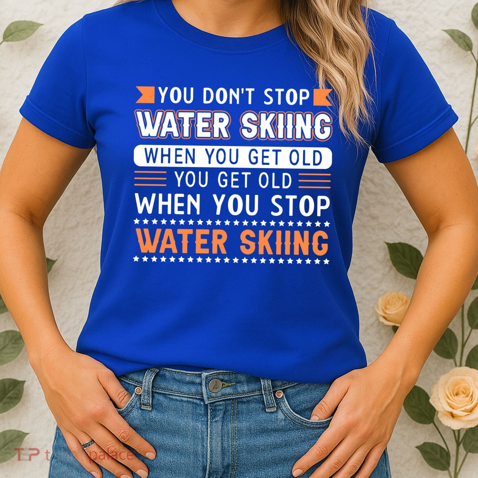 Water Skiing Cute Gift You Dont Stop Water Skiing Old Gift Women's T-Shirt